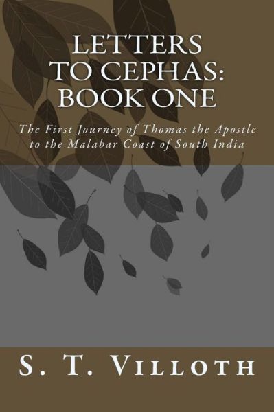 Cover for S T Villoth · Letters to Cephas: Book One: the Travels of Thomas the Apostle to the Malabar Coast of South India (Paperback Book) (2014)