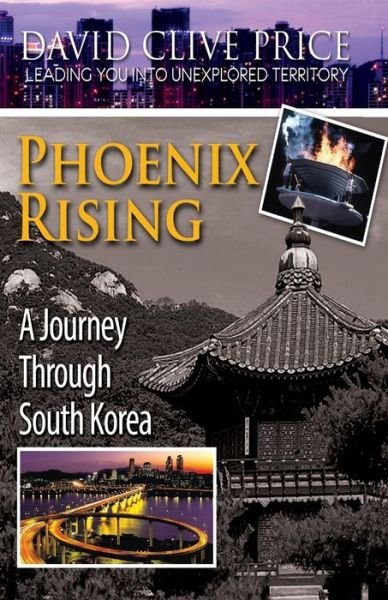 Cover for David Clive Price · Phoenix Rising: a Journey Through South Korea (Paperback Bog) (2014)