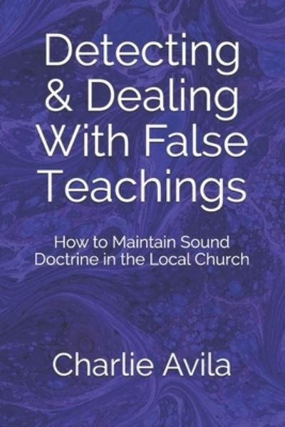 Cover for Charlie Avila · Detecting &amp; Dealing With False Teachings (Paperback Book) (2019)