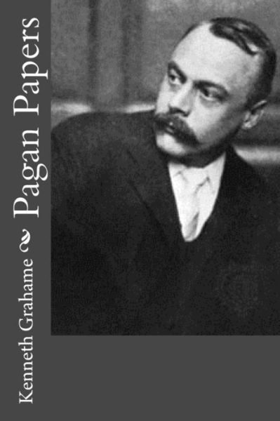 Pagan Papers - Kenneth Grahame - Books - Createspace - 9781500732462 - August 4, 2014