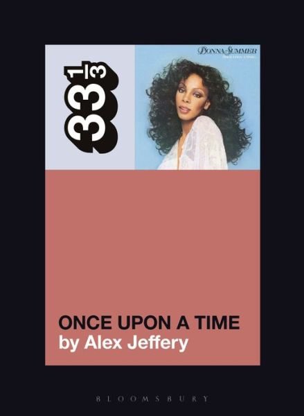 Cover for Jeffery, Dr Alex (Independent Scholar, UK) · Donna Summer's Once Upon a Time - 33 1/3 (Taschenbuch) (2021)