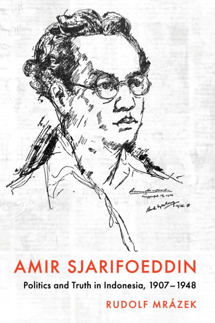 Rudolf Mrazek · Amir Sjarifoeddin: Politics and Truth in Indonesia, 1907-1948 - Cornell Modern Indonesia Project (Paperback Book) (2024)