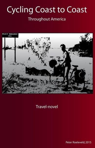 Cycling Coast to Coast: Cycling Coast to Coast Throughout America - Peter Roeleveld - Books - Createspace - 9781503249462 - December 12, 2014