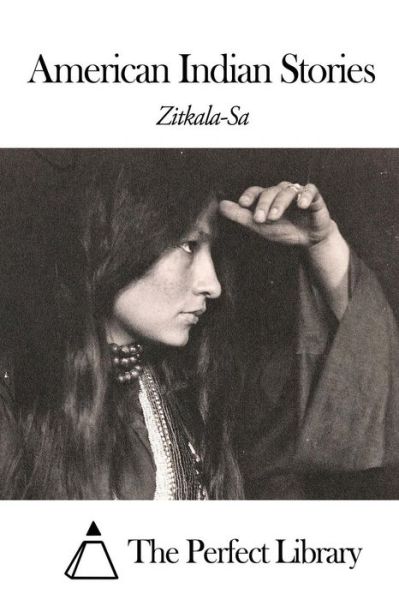 American Indian Stories - Zitkala-sa - Książki - Createspace - 9781505568462 - 15 grudnia 2014