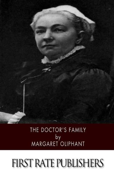 The Doctor's Family - Margaret Oliphant - Livros - Createspace - 9781505612462 - 18 de dezembro de 2014