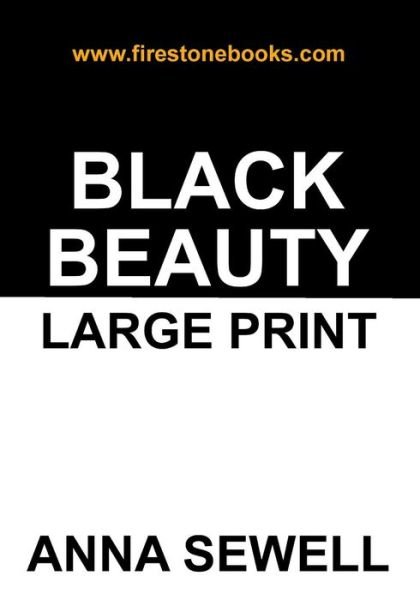 Black Beauty Large Print Edition - Large Print - Anna Sewell - Books - FIRESTONE BOOKS - 9781506008462 - January 15, 2015
