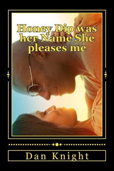 Cover for Fame Dan Edward Knight Sr · Honey Dip Was Her Name She Pleases Me: She Driped Like Honey into My Life Smiling (Pocketbok) (2015)