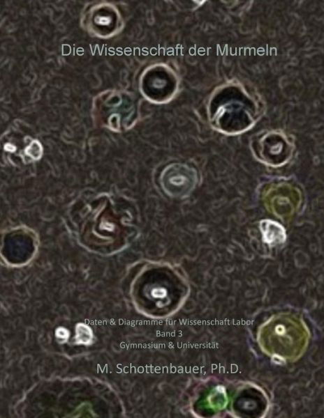 Cover for M Schottenbauer · Die Wissenschaft Der Murmeln: Daten &amp; Diagramme Fur Wissenschaft Labor: Band 3 (Paperback Bog) (2015)