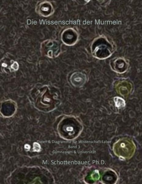 Cover for M Schottenbauer · Die Wissenschaft Der Murmeln: Daten &amp; Diagramme Fur Wissenschaft Labor: Band 3 (Pocketbok) (2015)