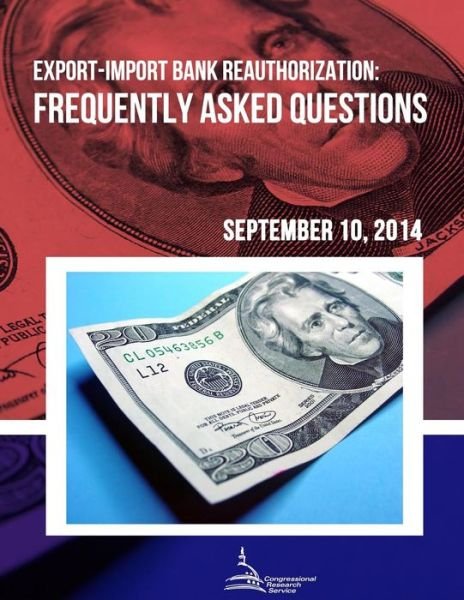 Cover for Congressional Research Service · Export-import Bank Reauthorization: Frequently Asked Questions (Paperback Book) (2015)