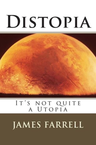 Cover for James Farrell · Distopia: It's Not Quite a Utopia (Paperback Book) (2015)