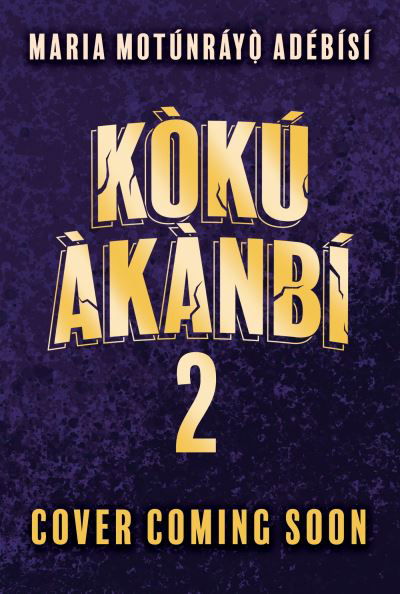 Koku Akanbi: The King of Lost Souls: Book 2 - an epic fantasy adventure perfect for Marvel fans - Koku Akanbi - Maria Motunrayo Adebisi - Books - Hachette Children's Group - 9781510111462 - August 1, 2024