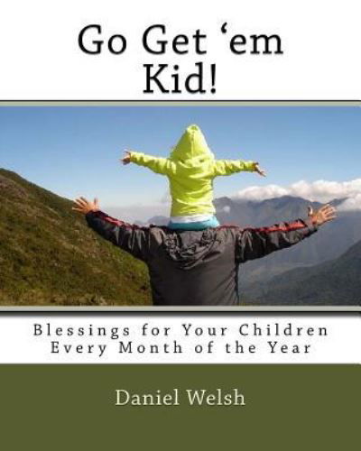 Cover for Daniel Welsh · Go Get' Em Kid!: Blessings for Your Children Every Month of the Year (Pocketbok) (2015)