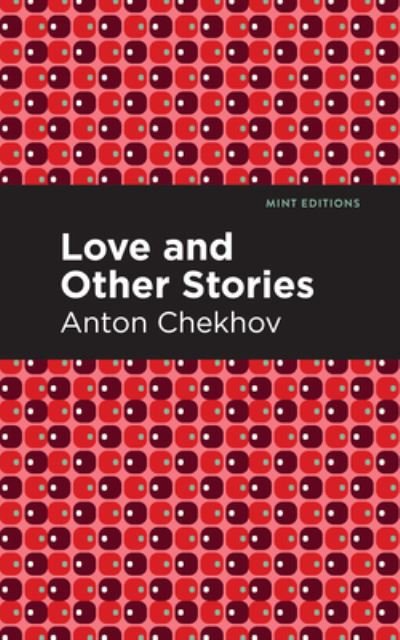 Cover for Anton Chekhov · Love and Other Stories - Mint Editions (Gebundenes Buch) (2021)