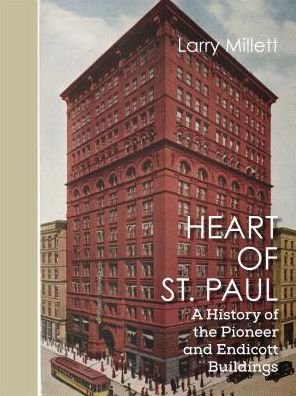 Cover for Larry Millett · Heart of St. Paul: A History of the Pioneer and Endicott Buildings (Hardcover Book) (2016)