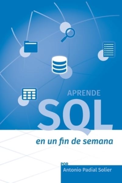 Cover for Antonio Padial Solier · Aprende SQL en un fin de semana (Paperback Book) (2017)