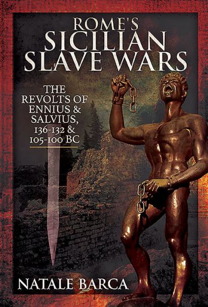 Cover for Natale Barca · Rome's Sicilian Slave Wars: The Revolts of Eunus and Salvius, 136-132 and 105-100 BC (Hardcover Book) (2020)