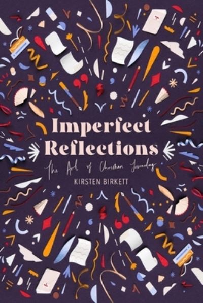 Cover for Kirsten Birkett · Imperfect Reflections: The Art of Christian Journaling (Hardcover Book) (2022)