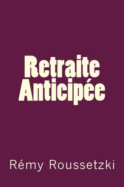 Cover for Remy J Roussetzki · Retraite Anticipee (Paperback Book) (2016)