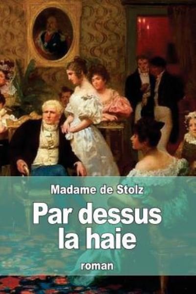Par dessus la haie - Madame De Stolz - Livres - Createspace Independent Publishing Platf - 9781532821462 - 19 avril 2016