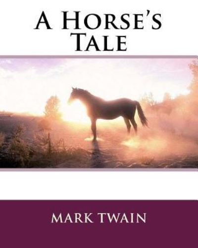 A Horse's Tale - Mark Twain - Bøker - Createspace Independent Publishing Platf - 9781533530462 - 30. mai 1907