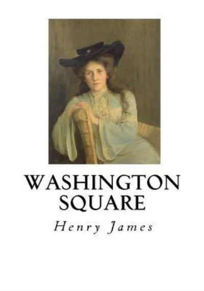 Washington Square - Henry James - Kirjat - Createspace Independent Publishing Platf - 9781535060462 - lauantai 2. heinäkuuta 2016