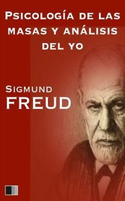 Psicologia de las masas y analisis del yo - Sigmund Freud - Bøger - Createspace Independent Publishing Platf - 9781535099462 - 4. juli 2016