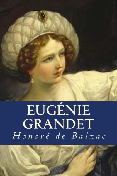 Eugenie Grandet - Honore De Balzac - Books - Createspace Independent Publishing Platf - 9781535325462 - July 17, 2016