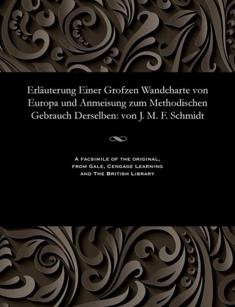 Cover for J. M. F. Schmidt · Erläuterung Einer Grofzen Wandcharte von Europa und Anmeisung zum Methodischen Gebrauch Derselben : von J. M. F. Schmidt (Paperback Bog) (1901)