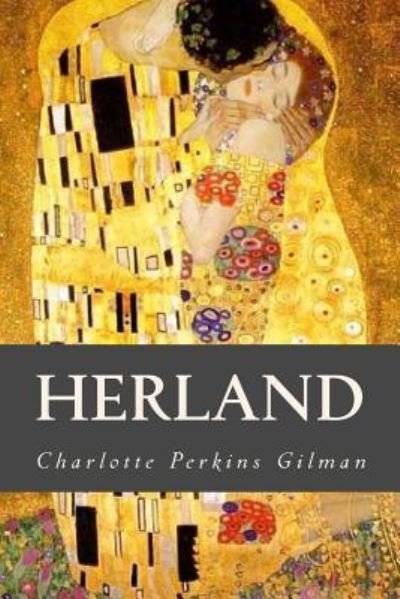 Herland - Charlotte Perkins Gilman - Bücher - Createspace Independent Publishing Platf - 9781539749462 - 25. Oktober 2016
