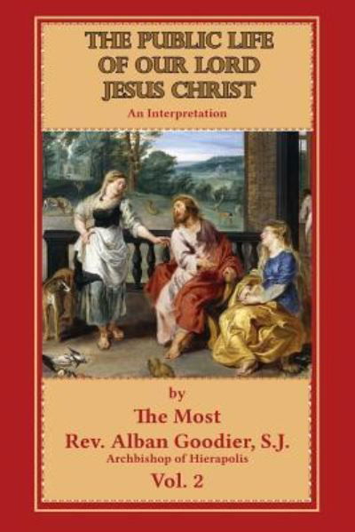 The Public Life of Our Lord Jesus Christ - Alban Goodier - Książki - Createspace Independent Publishing Platf - 9781539921462 - 7 lutego 2017