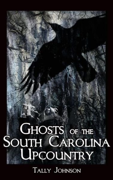 Cover for Talmadge Johnson · Ghosts of the South Carolina Upcountry (Hardcover Book) (2005)