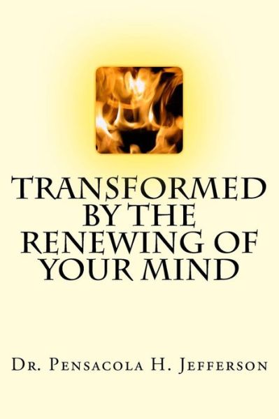 Cover for Pensacola Helene Jefferson · Transformed by the Renewing of Your Mind (Paperback Book) (2017)