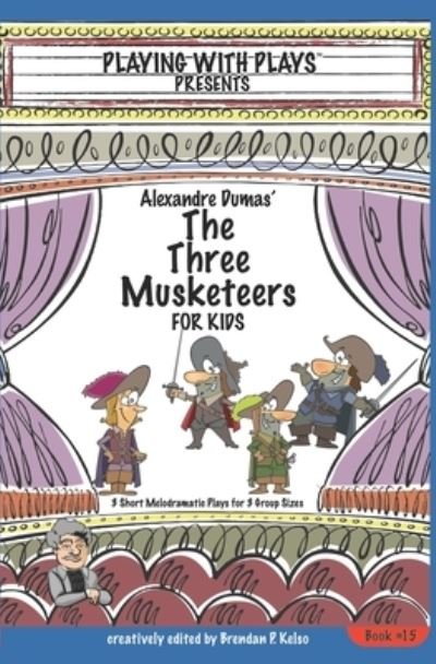 Cover for Brendan P Kelso · Alexandre Dumas' The Three Musketeers for Kids: 3 Short Melodramatic Plays for 3 Group Sizes - Playing with Plays (Pocketbok) (2017)