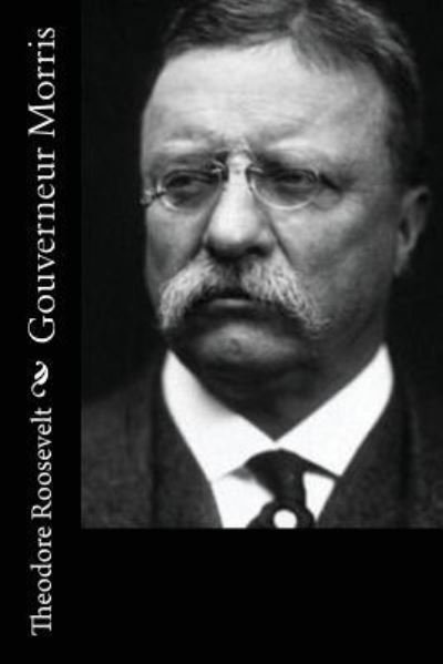 Cover for Theodore Roosevelt · Gouverneur Morris (Paperback Book) (2017)