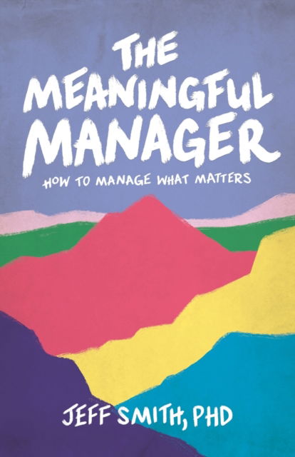 Cover for Jeff Smith · The Meaningful Manager (Pocketbok) (2022)