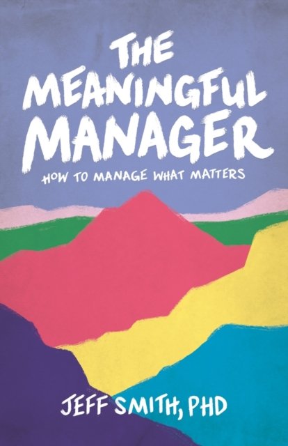Cover for Jeff Smith · The Meaningful Manager (Paperback Bog) (2022)
