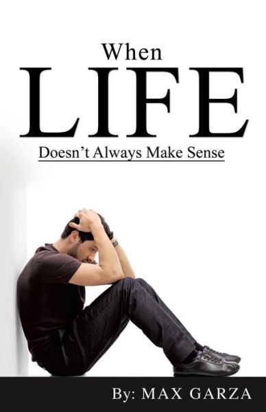 Cover for Max Garza · When Life doesn't Always Make Sense (Paperback Book) (2018)