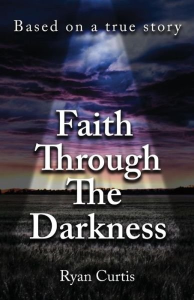 Cover for Ryan Curtis · Faith Through The Darkness (Taschenbuch) (2017)