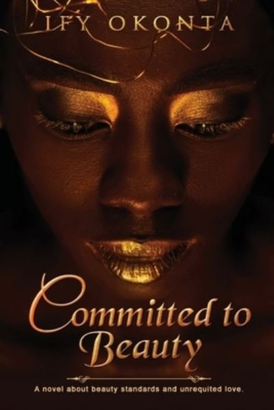 Committed to Beauty - Ify Okonta - Kirjat - CreateSpace Independent Publishing Platf - 9781548170462 - tiistai 18. heinäkuuta 2017