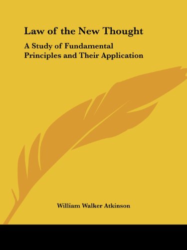 Law of the New Thought: a Study of Fundamental Principles and Their Application - William Walker Atkinson - Livros - Kessinger Publishing, LLC - 9781564598462 - 1 de abril de 1996