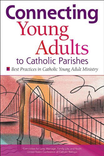 Cover for United States Conference of Catholic Bishops · Connecting Young Adults to Catholic Parishes (Best Practices in Catholic Young Adult Ministry) (Publication / United States Conference of Catholic Bishops) (Paperback Book) (2010)