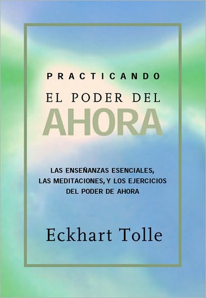 Practicando El Poder De Ahora: Practicing the Power of Now, Spanish-language Edition - Eckhart Tolle - Livros - New World Library - 9781577314462 - 11 de fevereiro de 2004