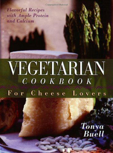 The Vegetarian Cookbook for Cheese Lovers - Tonya Buell - Books - Cumberland House Publishing,US - 9781581823462 - July 17, 2003