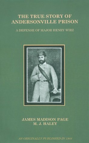Cover for James Madison Page · The True Story of Andersonville Prison: a Defense of Major Henry Wirz (Paperback Book) (1999)