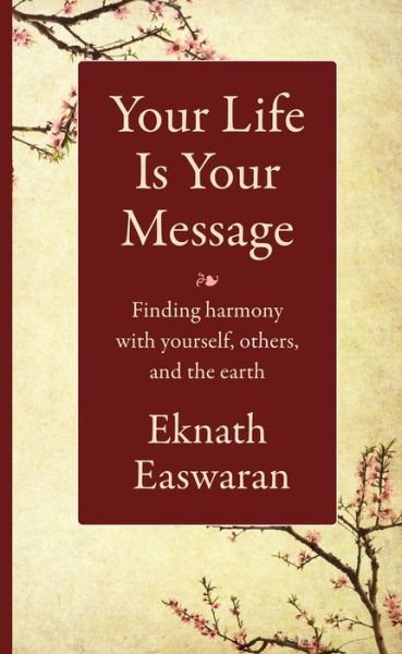 Cover for Eknath Easwaran · Your Life Is Your Message: Finding Harmony with Yourself, Others &amp; the Earth (Paperback Bog) (2020)