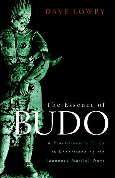 Cover for Dave Lowry · The Essence of Budo: A Practitioner's Guide to Understanding the Japanese Martial Ways (Taschenbuch) (2010)