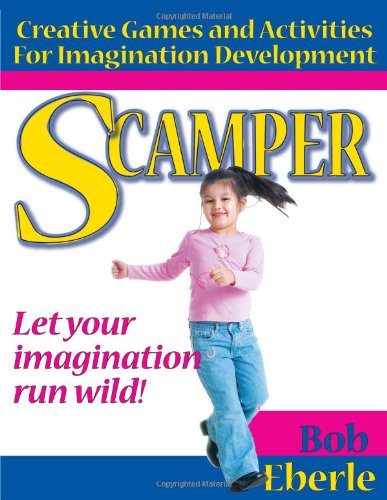 Scamper: Creative Games and Activities for Imagination Development (Combined ed., Grades 2-8) - Bob Eberle - Books - Prufrock Press - 9781593633462 - August 1, 2008