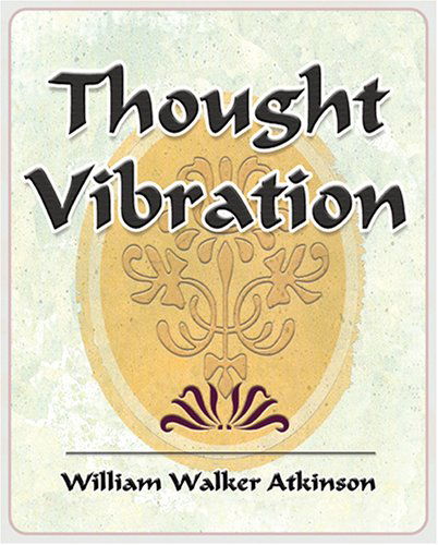 Thought Vibration - 1911 - William Walker Atkinson - Books - Book Jungle - 9781594623462 - August 29, 2006