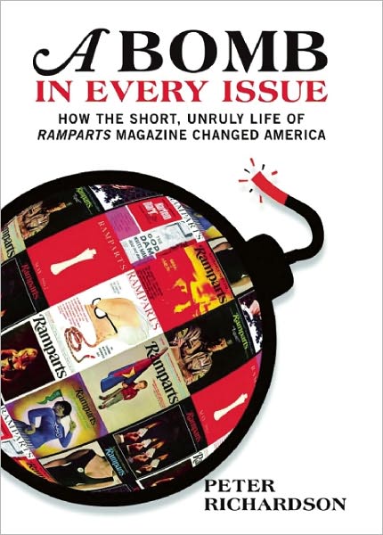 Cover for Peter Richardson · A Bomb In Every Issue: How the Short, Unruly Life of Ramparts Magazine Changed America (Paperback Book) (2010)